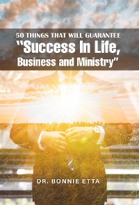 Cover 50 Things That Will Guarantee  "Success In Life, Business and Ministry"