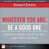 Cover Whatever You Are, Be a Good One : To Get from Good to Great, You Must Learn How to Get Good