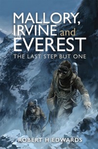 Cover Mallory, Irvine and Everest : The Last Step But One