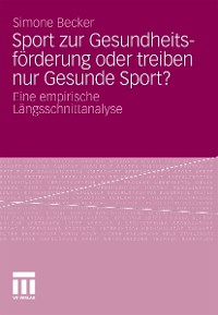 Cover Sport zur Gesundheitsförderung oder treiben nur Gesunde Sport?