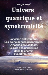 Cover Univers quantique et synchronicité. La vision anthropique. Les coïncidences importantes. L'inconscient collectif. Le rôle des pandémies dans le chemin évolutif humain