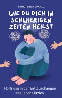 Cover Wie du dich in schwierigen Zeiten heilst