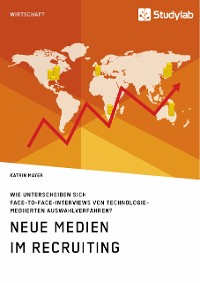 Cover Neue Medien im Recruiting. Wie unterscheiden sich Face-to-Face-Interviews von technologiemediierten Auswahlverfahren?