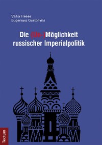 Cover Die (Un-)Möglichkeit russischer Imperialpolitik
