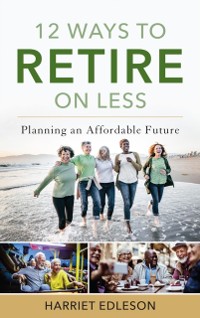 Cover 12 Ways to Retire on Less