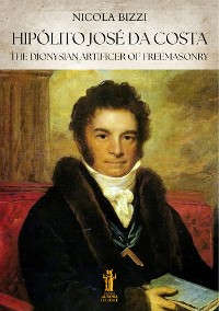 Cover Hipólito José da Costa, the Dionysian Artificer of Freemasonry