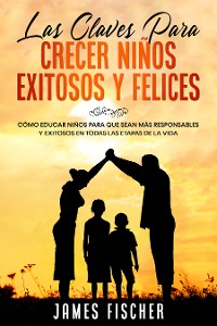Cover Las Claves para Crecer Niños Exitosos y Felices