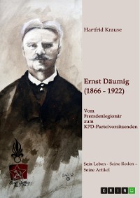 Cover Ernst Däumig (1866-1922). Vom Fremdenlegionär zum KPD-Parteivorsitzenden
