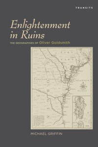 Cover Enlightenment in Ruins : The Geographies of Oliver Goldsmith