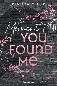 Cover The Moment You Found Me - Lost-Moments-Reihe, Band 2 (Intensive New-Adult-Romance, die unter die Haut geht)