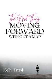 Cover The Next Thing - Moving Forward Without a Map