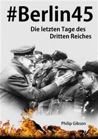Cover #Berlin45:  Die letzten Tage des Dritten Reiches