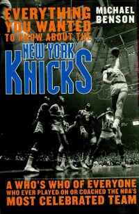 Cover Everything You Wanted to Know About the New York Knicks