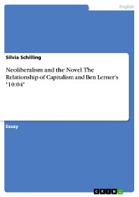 Cover Neoliberalism and the Novel. The Relationship of Capitalism and Ben Lerner's "10:04"