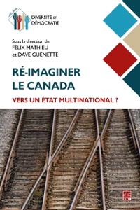 Cover Ré-imaginer le Canada : vers un État multinational ?