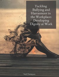 Cover Tackling Bullying and Harassment in the Workplace: Developing Dignity at Work