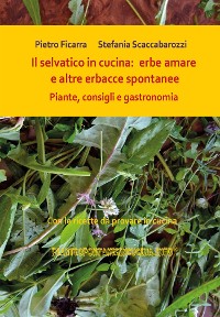 Cover Il selvatico in cucina: erbe amare e altre erbacce spontanee. Piante, consigli e gastronomia.