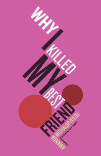 Cover Why I Killed My Best Friend