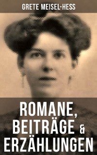 Cover Grete Meisel-Heß: Romane, Beiträge & Erzählungen