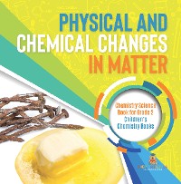 Cover Physical and Chemical Changes in Matter : Chemistry Science Book for Grade 2 | Children’s Chemistry Books