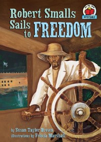Cover Robert Smalls Sails to Freedom