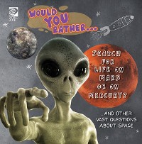 Cover Would You Rather...  Search for Life on Mars or on Mercury?...and other vast questions about space