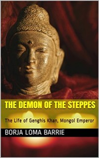 Cover Demon of the Steppes. The Life of Genghis Khan, Mongol Emperor