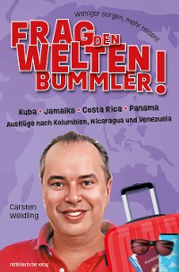 Cover Frag den Weltenbummler! Kuba, Jamaika, Costa Rica, Panama und Ausflüge nach Kolumbien, Nicaragua und Venezuela