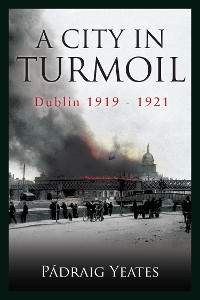 Cover A City in Turmoil – Dublin 1919–1921