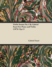 Cover Violin Sonata No.1 by Gabriel Faur for Piano and Violin (1876) Op.13