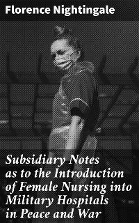 Cover Subsidiary Notes as to the Introduction of Female Nursing into Military Hospitals in Peace and War