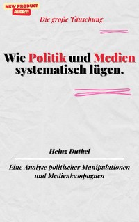 Cover Wie Politik und Medien systematisch lügen.Die große Täuschung