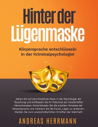 Cover Hinter der Lügenmaske: Körpersprache entschlüsseln in der Kriminalpsychologie!