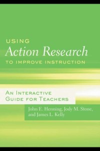 Cover Using Action Research to Improve Instruction