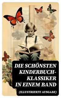 Cover Die schönsten Kinderbuch-Klassiker in einem Band (Illustrierte Ausgabe)