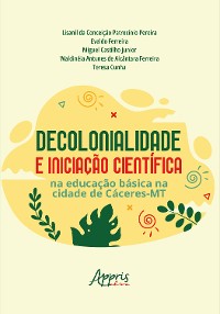 Cover Decolonialidade e Iniciação Científica na Educação Básica na Cidade de Cáceres-MT