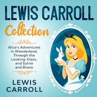 Cover Lewis Carroll Collection - Alice's Adventures in Wonderland, Through the Looking-Glass, and Sylvie and Bruno