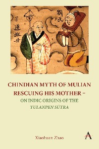 Cover Chindian Myth of Mulian Rescuing His Mother – On Indic Origins of the Yulanpen Sūtra