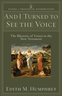 Cover And I Turned to See the Voice (Studies in Theological Interpretation)