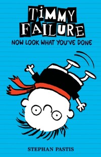 Cover Timmy Failure: Now Look What You''ve Done