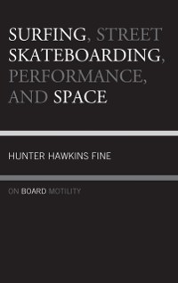 Cover Surfing, Street Skateboarding, Performance, and Space