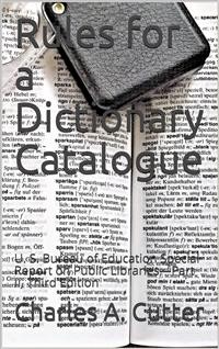 Cover Rules for a Dictionary Catalogue / U. S. Bureau of Education Special Report on Public Libraries—Part II, Third Edition