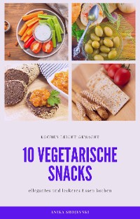 Cover 10 vegetarische Rezepte für Snacks - lecker und einfach nachzumachen