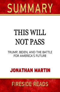 Cover This Will Not Pass: Trump, Biden, and the Battle for America's Future by Jonathan Martin: Summary by Fireside Reads