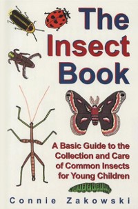 Cover The Insect Book : A Basic Guide to the Collection and Care of Common Insects for Young Children