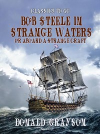 Cover Bob Steele in Strange Waters Or Aboard a Strange Craft