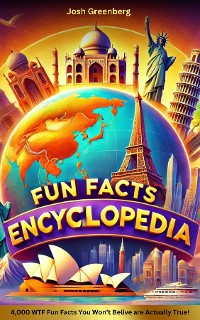 Cover Fun Facts Encyclopedia: 4,000 WTF Fun Facts You Won't Believe are Actually True!