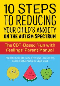 Cover 10 Steps to Reducing Your Child's Anxiety on the Autism Spectrum