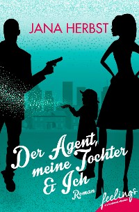 Cover Der Agent, meine Tochter & Ich