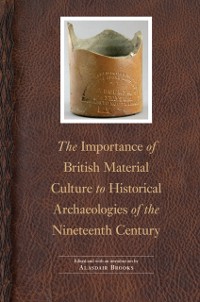 Cover Importance of British Material Culture to Historical Archaeologies of the Nineteenth Century